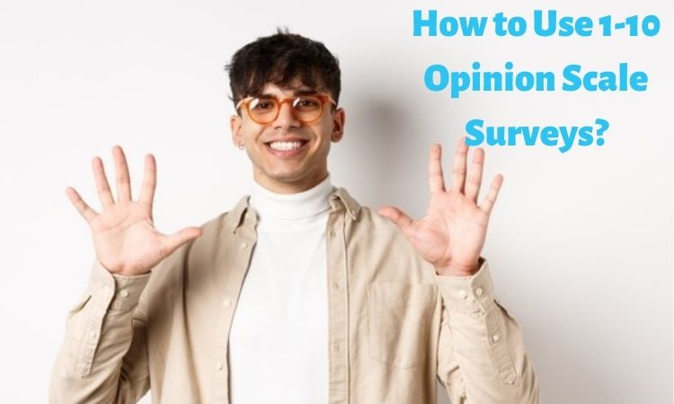 Collecting Feedback with 1 to 10 Opinion Scale Surveys